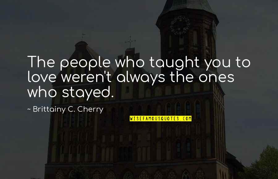 Humorous Philosophy Quotes By Brittainy C. Cherry: The people who taught you to love weren't