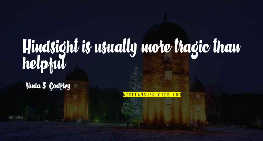 Humorous Philosophy Quotes By Linda S. Godfrey: Hindsight is usually more tragic than helpful.