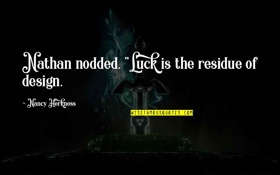 Humorous Picture Quotes By Nancy Herkness: Nathan nodded. "Luck is the residue of design.