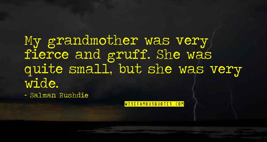 Humorous Positive Quotes By Salman Rushdie: My grandmother was very fierce and gruff. She Humorous Positive Quotes By Salman Rushdie: My grandmother was very fierce and gruff. She