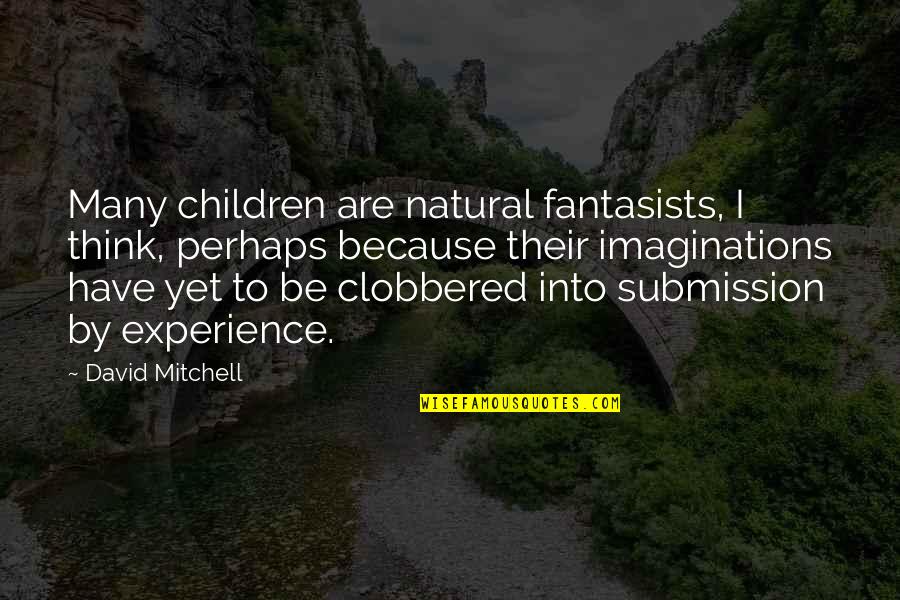 Humorous Psychologists Quotes By David Mitchell: Many children are natural fantasists, I think, perhaps