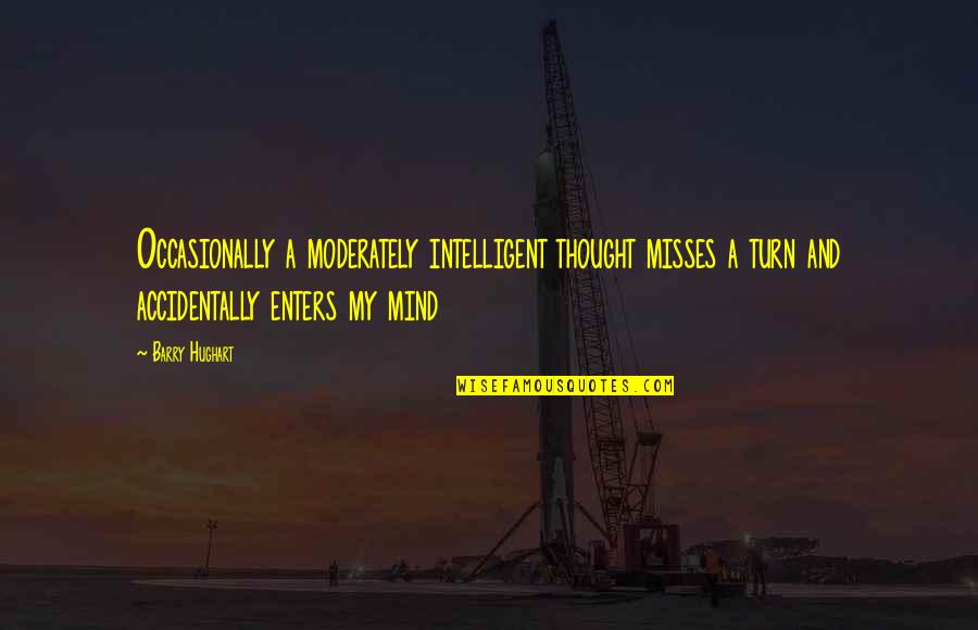 Humorous Quotations Quotes By Barry Hughart: Occasionally a moderately intelligent thought misses a turn Humorous Quotations Quotes By Barry Hughart: Occasionally a moderately intelligent thought misses a turn