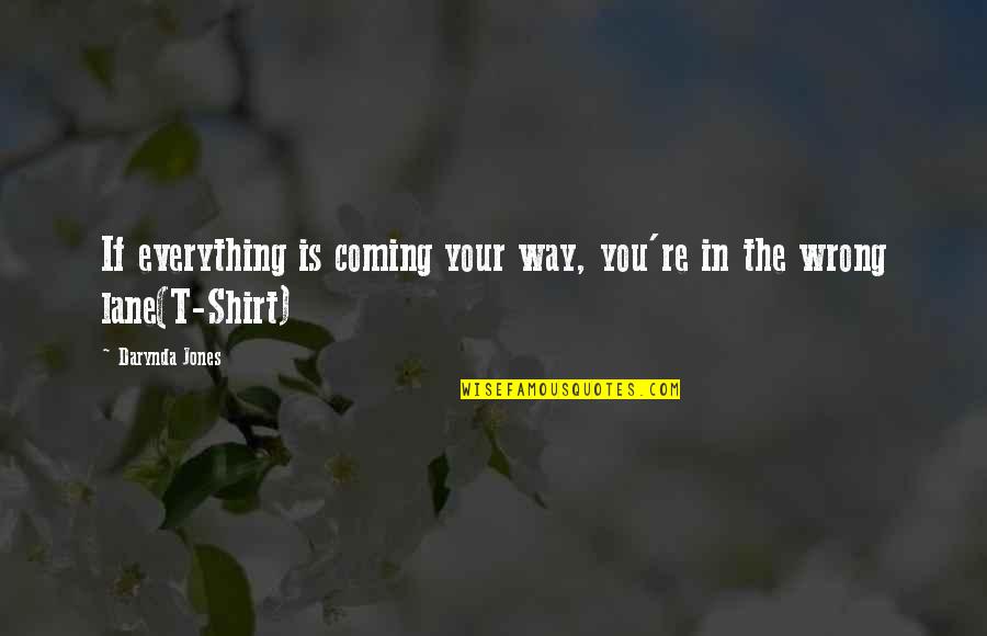 Humorous Quotations Quotes By Darynda Jones: If everything is coming your way, you're in