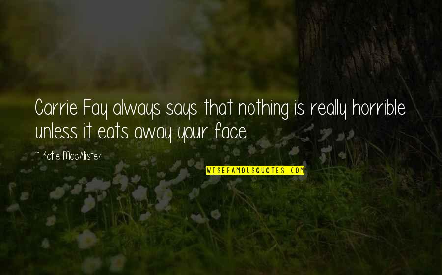 Humorous Quotations Quotes By Katie MacAlister: Carrie Fay always says that nothing is really Humorous Quotations Quotes By Katie MacAlister: Carrie Fay always says that nothing is really