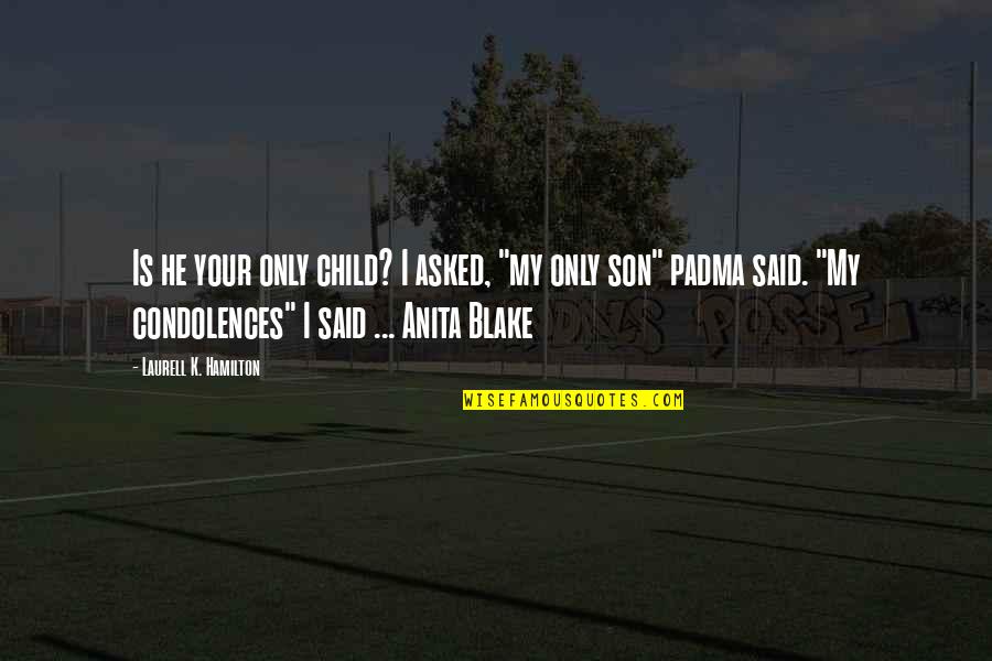 Humorous Quotations Quotes By Laurell K. Hamilton: Is he your only child? I asked, "my Humorous Quotations Quotes By Laurell K. Hamilton: Is he your only child? I asked, "my