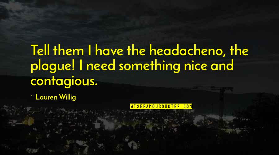 Humorous Quotations Quotes By Lauren Willig: Tell them I have the headacheno, the plague!