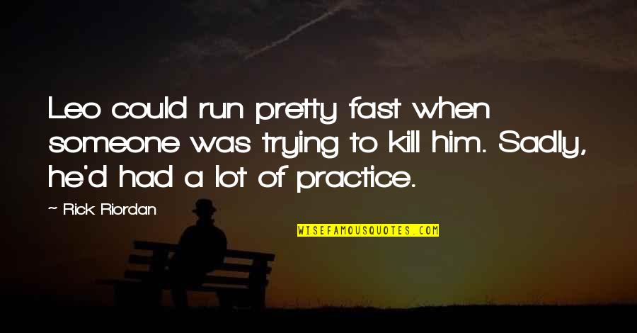 Humorous Quotations Quotes By Rick Riordan: Leo could run pretty fast when someone was Humorous Quotations Quotes By Rick Riordan: Leo could run pretty fast when someone was