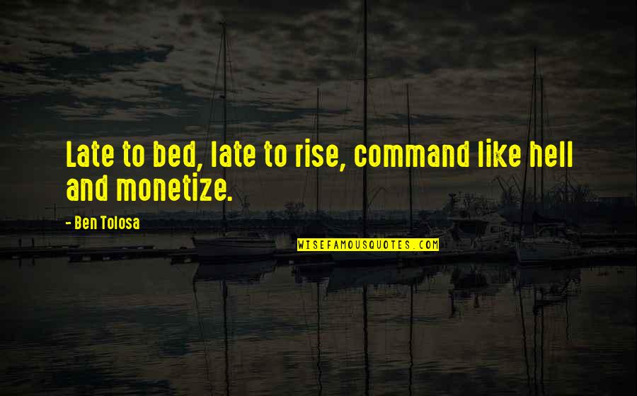 Humorous Quotes And Quotes By Ben Tolosa: Late to bed, late to rise, command like