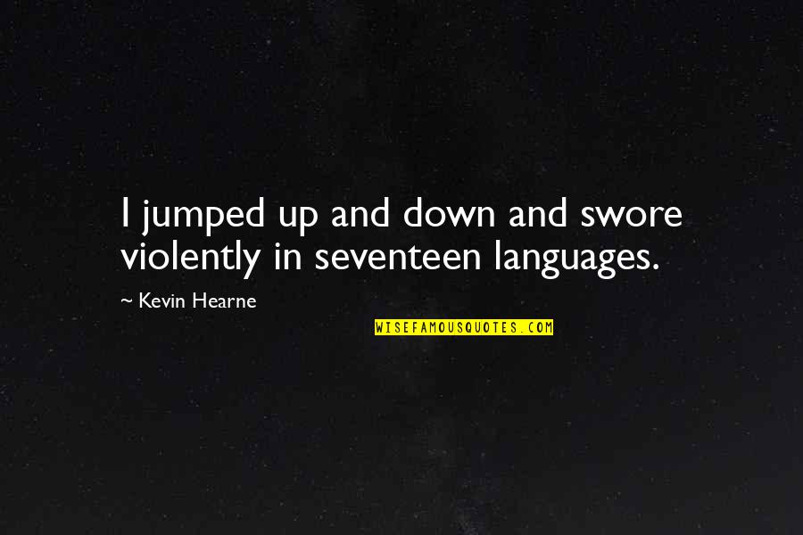 Humorous Quotes And Quotes By Kevin Hearne: I jumped up and down and swore violently