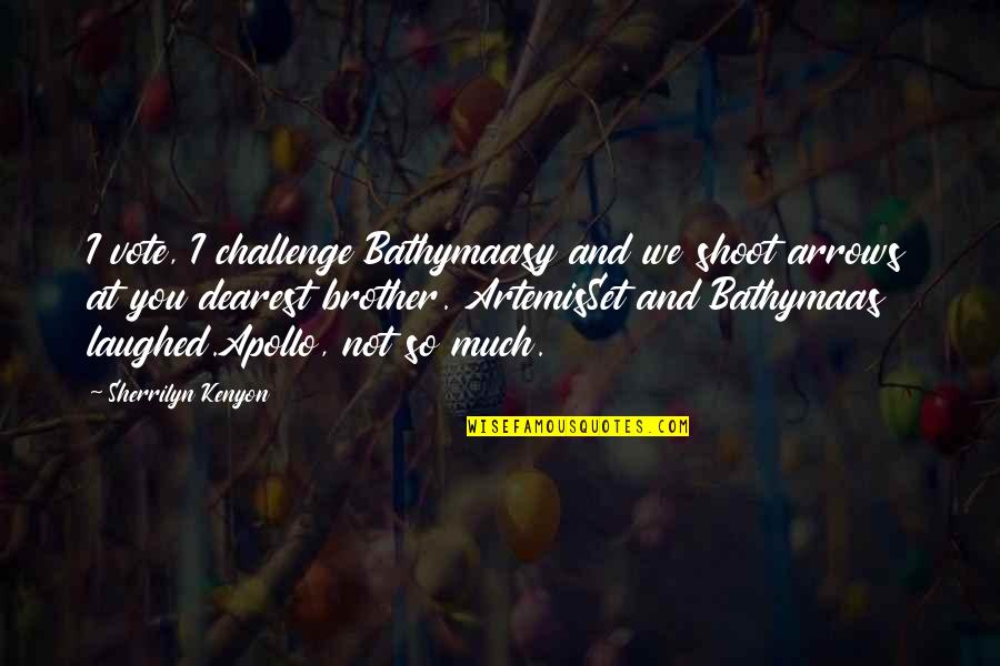 Humorous Quotes And Quotes By Sherrilyn Kenyon: I vote, I challenge Bathymaasy and we shoot