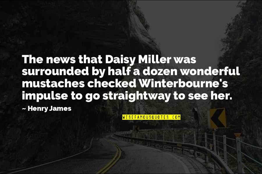 Humorous Quotes By Henry James: The news that Daisy Miller was surrounded by