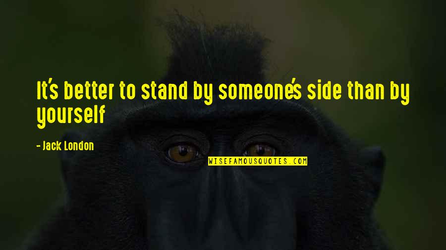 Humorous Quotes Grammar Quotes By Jack London: It's better to stand by someone's side than Humorous Quotes Grammar Quotes By Jack London: It's better to stand by someone's side than
