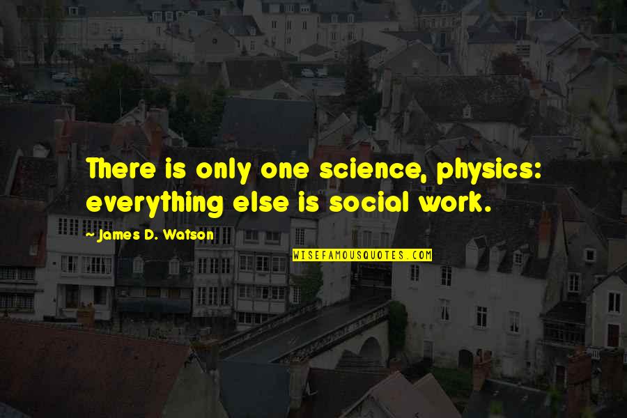 Humorous Salesmen Quotes By James D. Watson: There is only one science, physics: everything else Humorous Salesmen Quotes By James D. Watson: There is only one science, physics: everything else