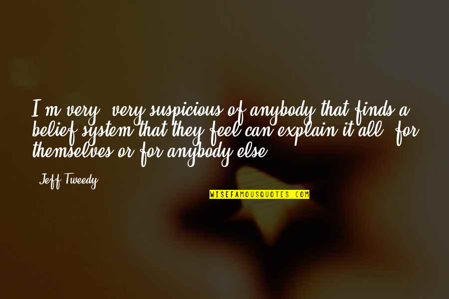 Humorous Salesmen Quotes By Jeff Tweedy: I'm very, very suspicious of anybody that finds Humorous Salesmen Quotes By Jeff Tweedy: I'm very, very suspicious of anybody that finds