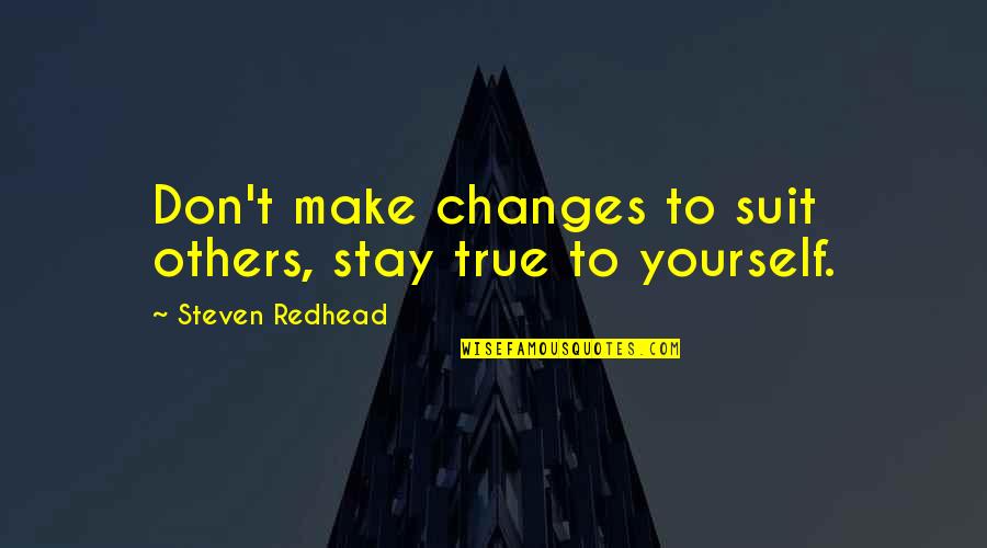 Humorous Scripture Quotes By Steven Redhead: Don't make changes to suit others, stay true