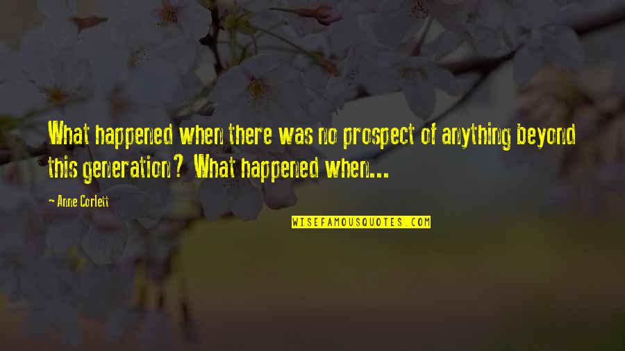 Humorous Selfish Quotes By Anne Corlett: What happened when there was no prospect of Humorous Selfish Quotes By Anne Corlett: What happened when there was no prospect of