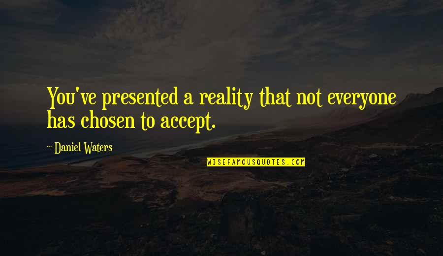 Humorous Selfish Quotes By Daniel Waters: You've presented a reality that not everyone has