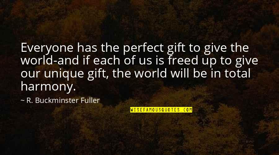 Humorous Situations Quotes By R. Buckminster Fuller: Everyone has the perfect gift to give the Humorous Situations Quotes By R. Buckminster Fuller: Everyone has the perfect gift to give the