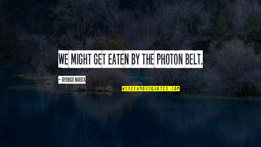 Humorous Sleep Quotes By Ryohgo Narita: We might get eaten by the photon belt.