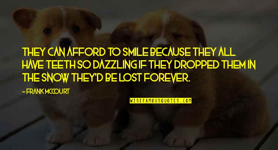 Humorous Snow Quotes By Frank McCourt: They can afford to smile because they all Humorous Snow Quotes By Frank McCourt: They can afford to smile because they all