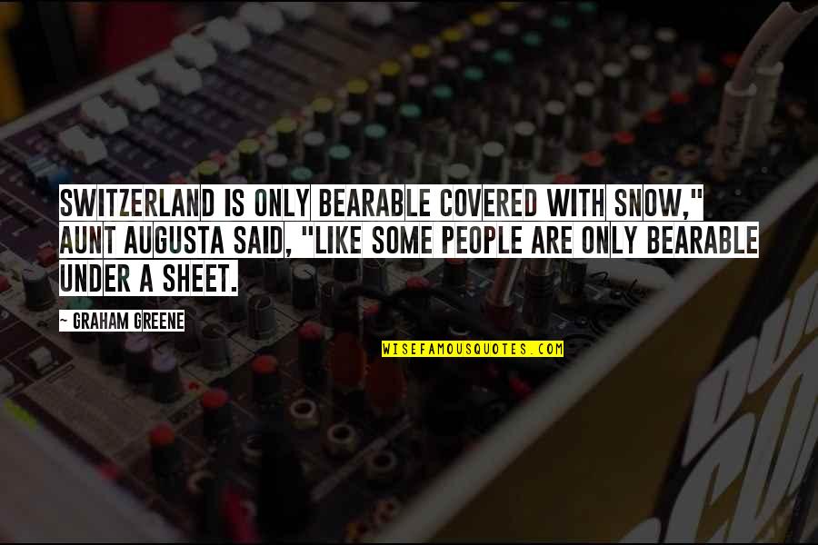 Humorous Snow Quotes By Graham Greene: Switzerland is only bearable covered with snow," Aunt Humorous Snow Quotes By Graham Greene: Switzerland is only bearable covered with snow," Aunt