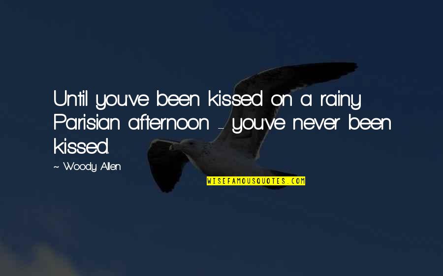 Humorous Snowman Quotes By Woody Allen: Until you've been kissed on a rainy Parisian