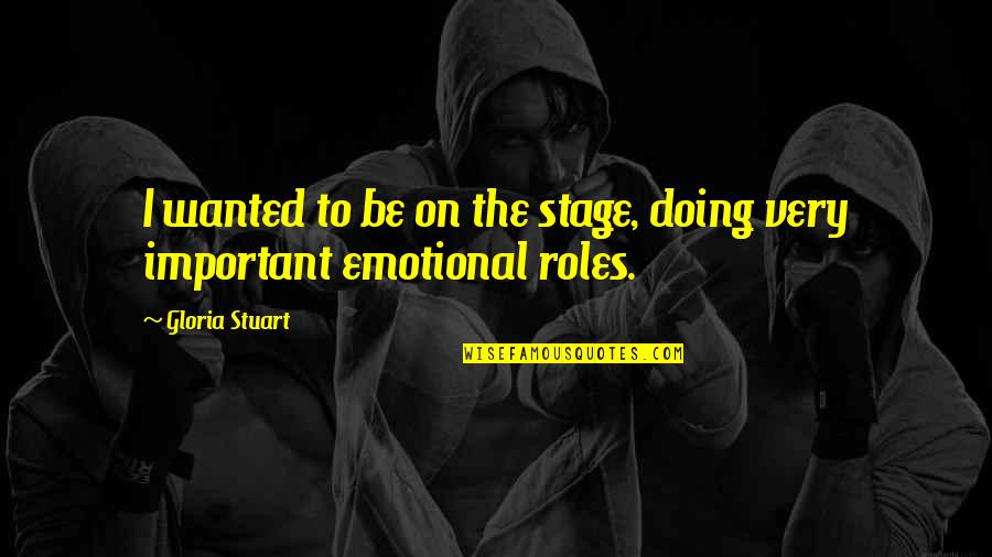Humorous Spiritual Quotes By Gloria Stuart: I wanted to be on the stage, doing