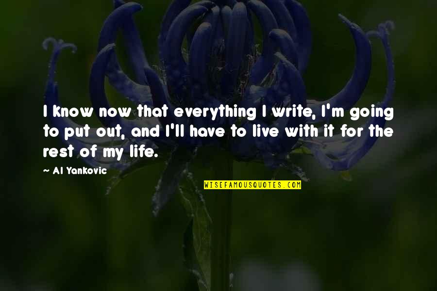 Humorous Statements And Quotes By Al Yankovic: I know now that everything I write, I'm
