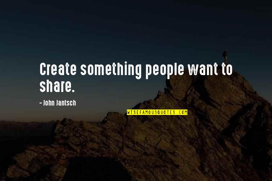 Humorous Strategic Planning Quotes By John Jantsch: Create something people want to share.