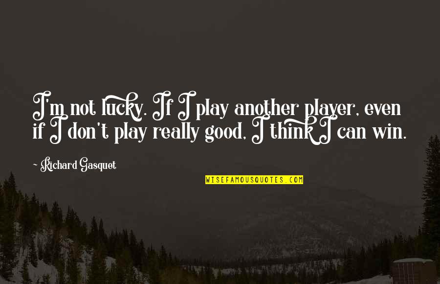 Humorous Strategic Planning Quotes By Richard Gasquet: I'm not lucky. If I play another player,
