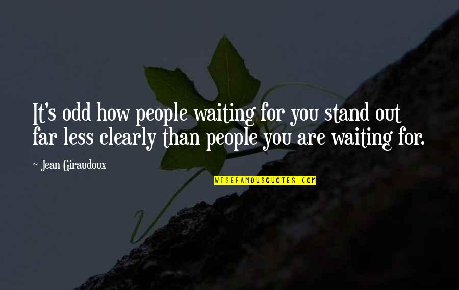 Humorous Stress Relief Quotes By Jean Giraudoux: It's odd how people waiting for you stand