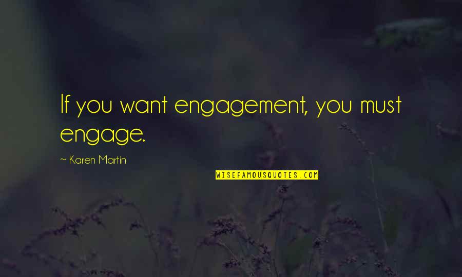 Humorous Toilet Quotes By Karen Martin: If you want engagement, you must engage.