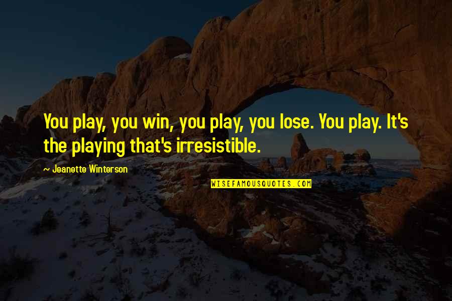 Humorous Work Quotes By Jeanette Winterson: You play, you win, you play, you lose.