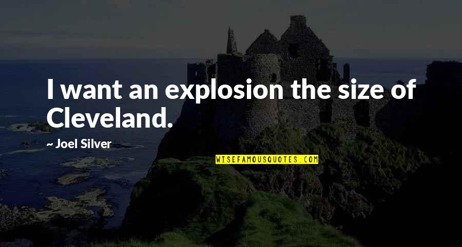 Humorous Work Quotes By Joel Silver: I want an explosion the size of Cleveland.