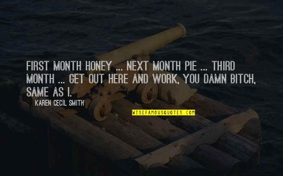 Humorous Work Quotes By Karen Cecil Smith: First month honey ... Next month pie ...