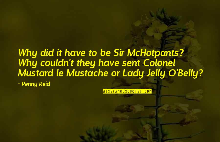 Humorous Work Quotes By Penny Reid: Why did it have to be Sir McHotpants?