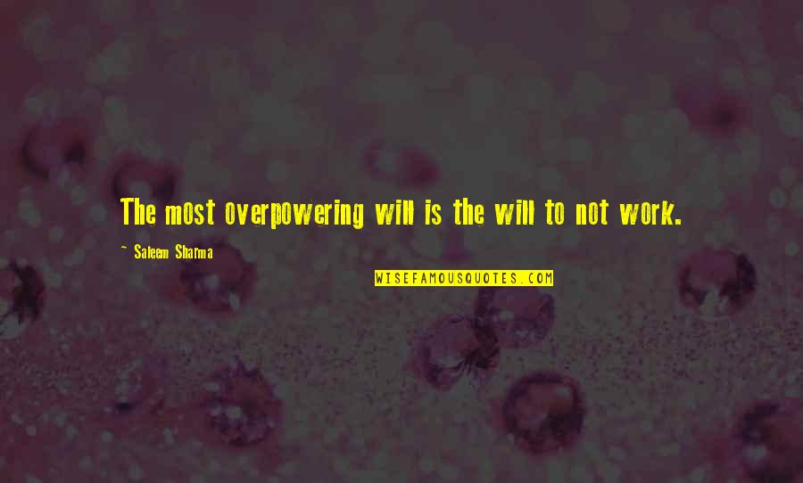 Humorous Work Quotes By Saleem Sharma: The most overpowering will is the will to