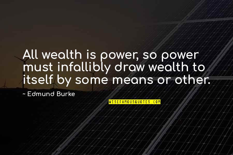 Humorous Wrinkles Quotes By Edmund Burke: All wealth is power, so power must infallibly