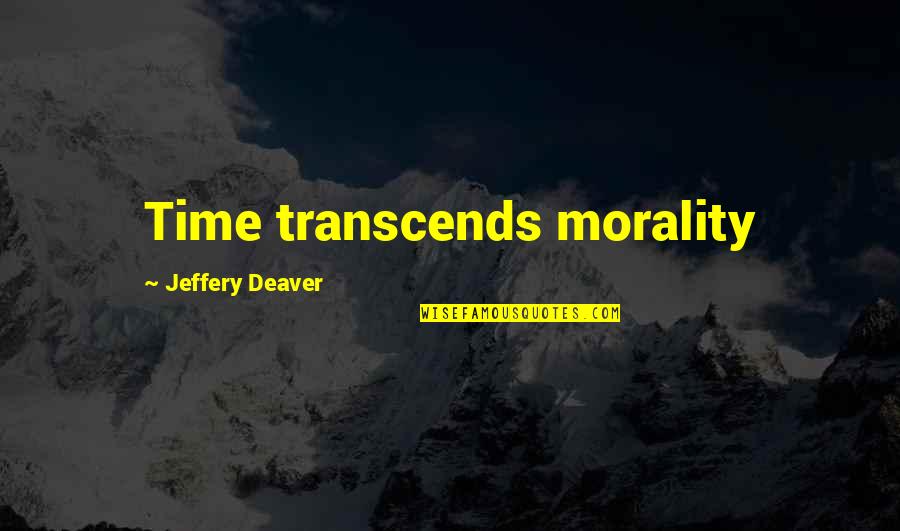 Humorous Writers Block Quotes By Jeffery Deaver: Time transcends morality