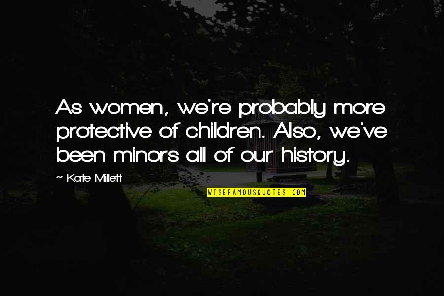 Humorous Writing Quotes By Kate Millett: As women, we're probably more protective of children.