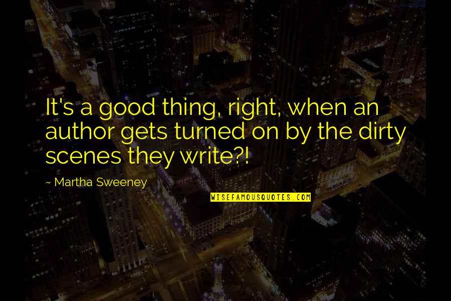 Humorous Writing Quotes By Martha Sweeney: It's a good thing, right, when an author