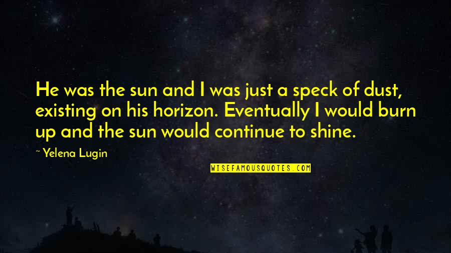 Humorous Writing Quotes By Yelena Lugin: He was the sun and I was just