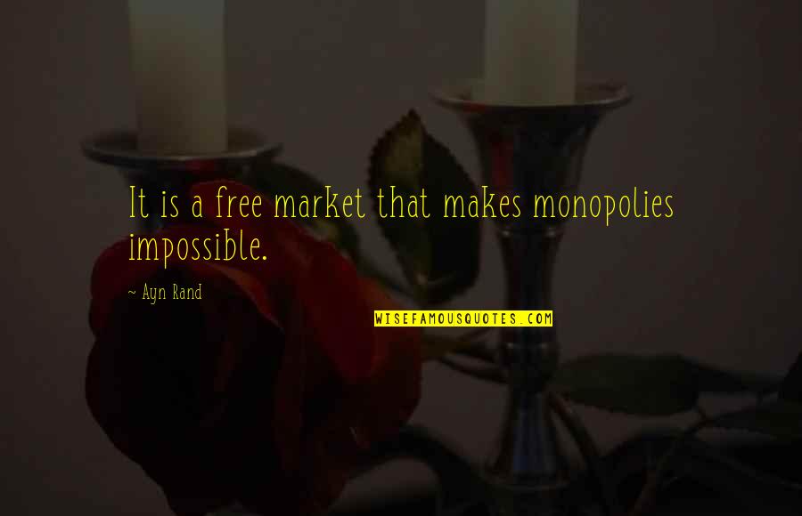 Humorously Inappropriate Quotes By Ayn Rand: It is a free market that makes monopolies