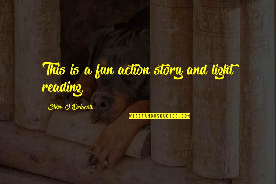 Humorral T Ltodj Quotes By Steve O'Driscoll: This is a fun action story and light