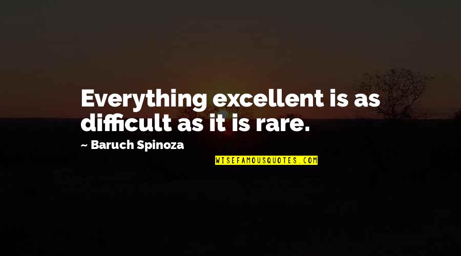 Humors Quotes By Baruch Spinoza: Everything excellent is as difficult as it is