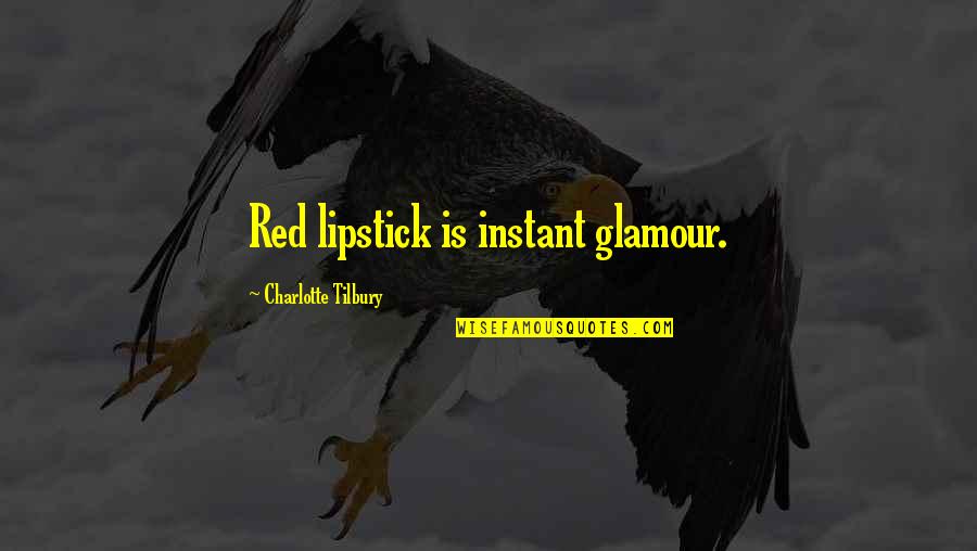 Humour And Laughter Quotes By Charlotte Tilbury: Red lipstick is instant glamour. Humour And Laughter Quotes By Charlotte Tilbury: Red lipstick is instant glamour.