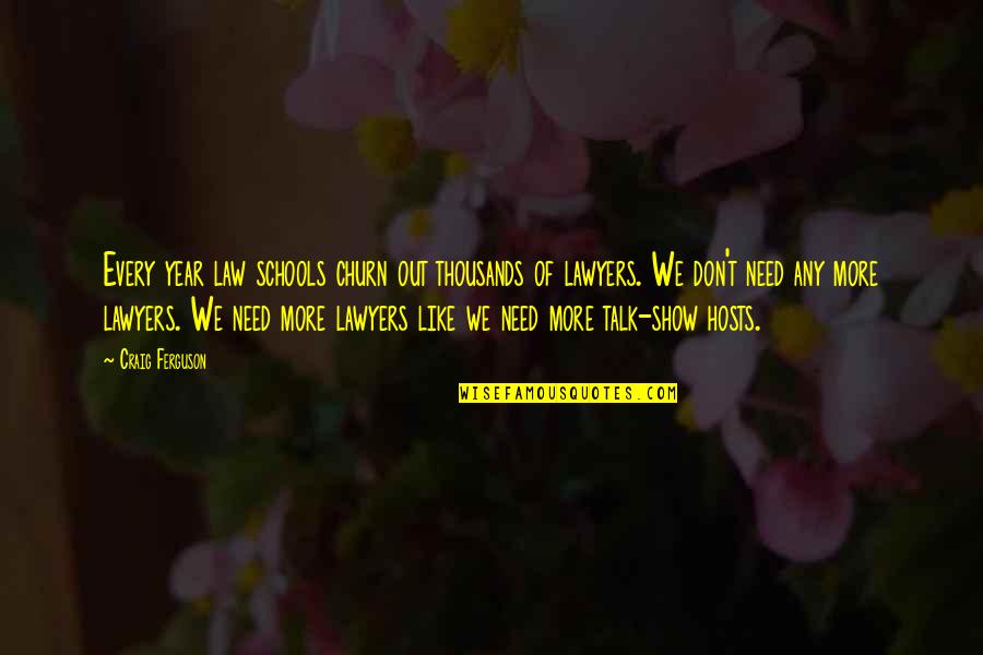 Humour And Laughter Quotes By Craig Ferguson: Every year law schools churn out thousands of Humour And Laughter Quotes By Craig Ferguson: Every year law schools churn out thousands of