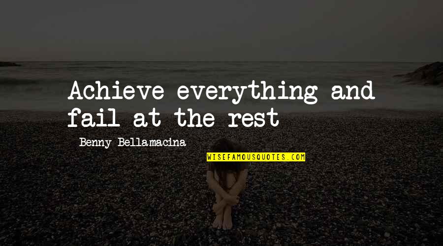 Humour And Wisdom Quotes By Benny Bellamacina: Achieve everything and fail at the rest