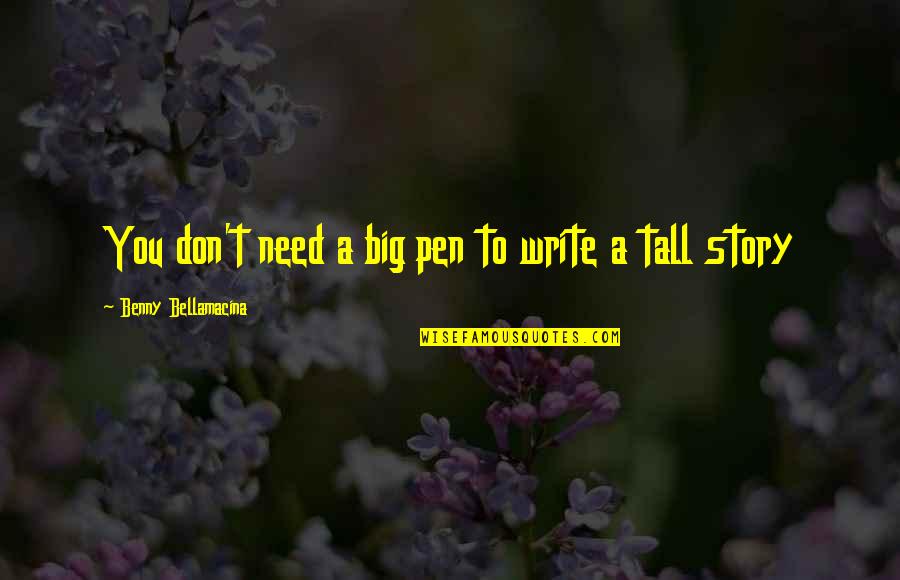 Humour And Wisdom Quotes By Benny Bellamacina: You don't need a big pen to write Humour And Wisdom Quotes By Benny Bellamacina: You don't need a big pen to write