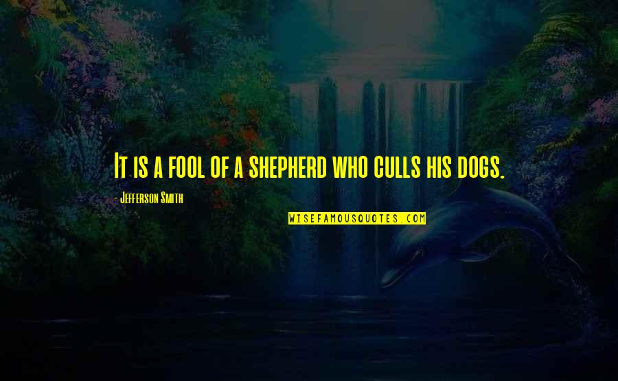 Humour And Wisdom Quotes By Jefferson Smith: It is a fool of a shepherd who